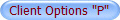 Client Options "P"