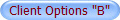 Client Options "B"