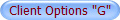 Client Options "G"