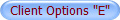 Client Options "E"