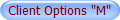 Client Options "M"